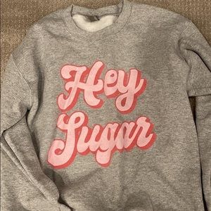 Hey Sugar Sweatshirt